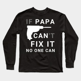 If Papa Can't Fix It No One Can - Fathers day Long Sleeve T-Shirt